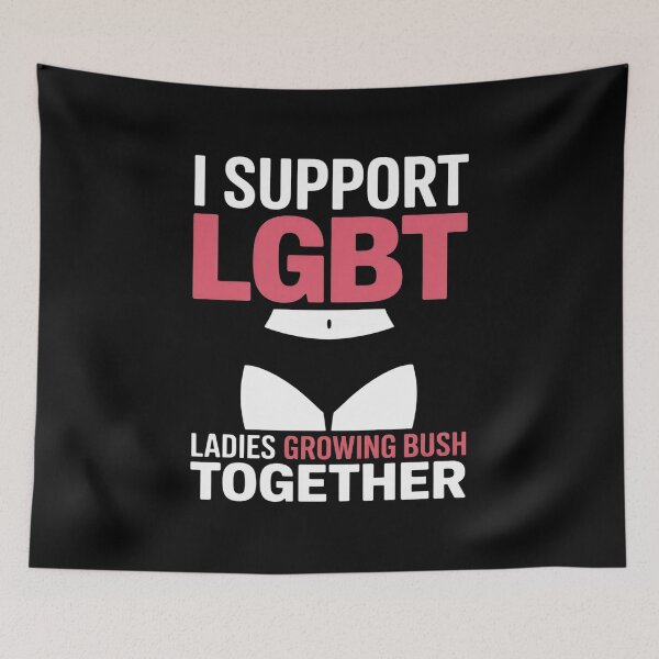 Item preview, LGBT I Support LGBT Ladies Growing Bush Together designed and sold by FluoroWave.
