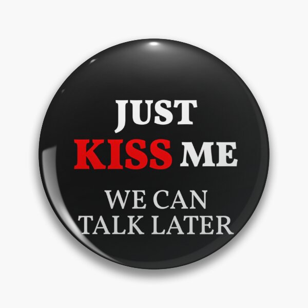 Item preview, Just Kiss Me We Can Talk Later (White Design) designed and sold by KenlynPlaka.