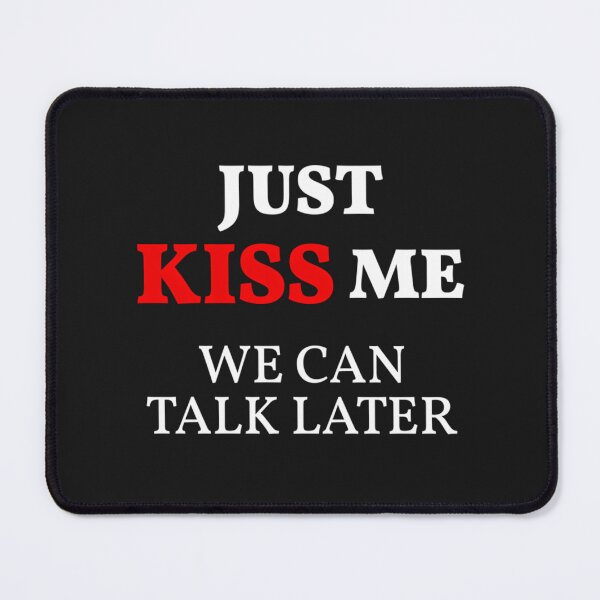 Item preview, Just Kiss Me We Can Talk Later (White Design) designed and sold by KenlynPlaka.