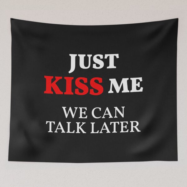 Item preview, Just Kiss Me We Can Talk Later (White Design) designed and sold by KenlynPlaka.