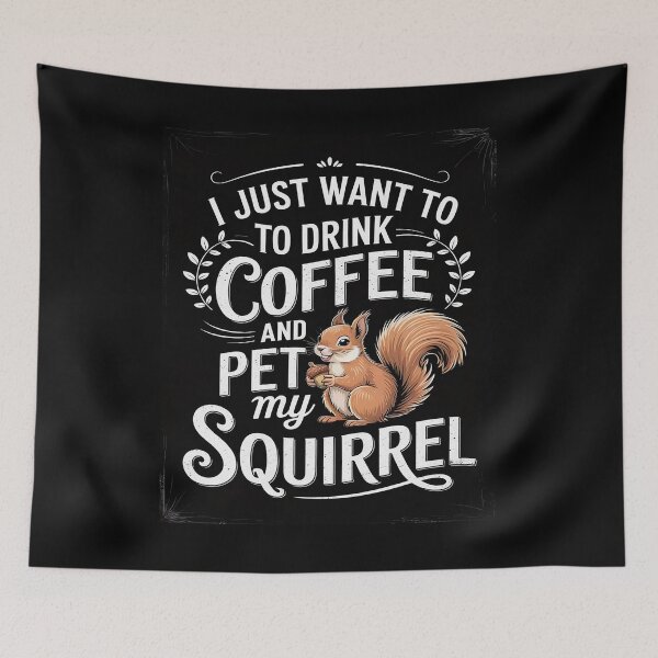 Item preview, I Just Want to Drink Coffee and Pet My Squirrel Idea  designed and sold by MyzoToyota.