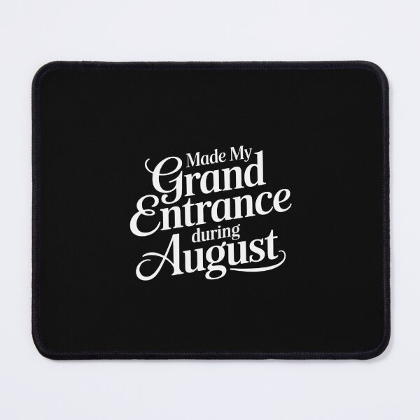 Item preview, Made My Grand Entrance During August Birthday Fun Statement designed and sold by Shannon Bosley.