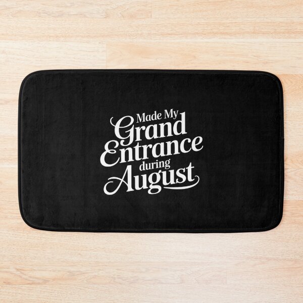 Item preview, Made My Grand Entrance During August Birthday Fun Statement designed and sold by Shannon Bosley.