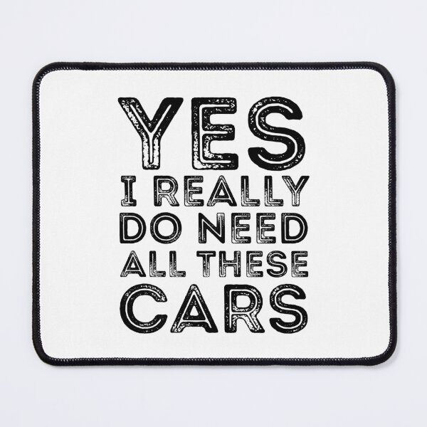 Item preview, Yes I Really Do Need All These Cars designed and sold by stephenflashart.