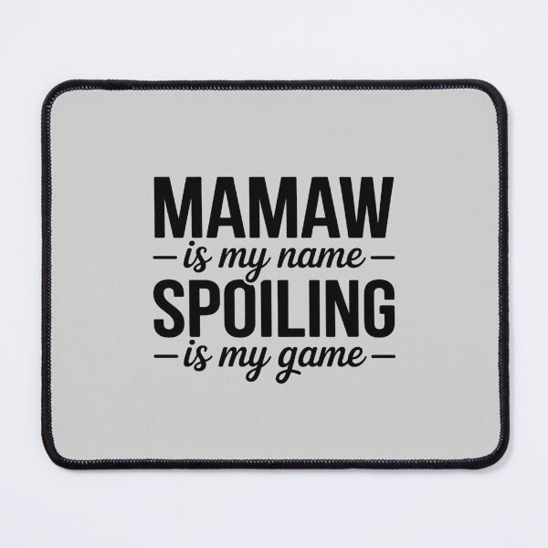 Item preview, Mamaw is My Name Spoiling is My Game Funny Mamaw designed and sold by Shannon Bosley.
