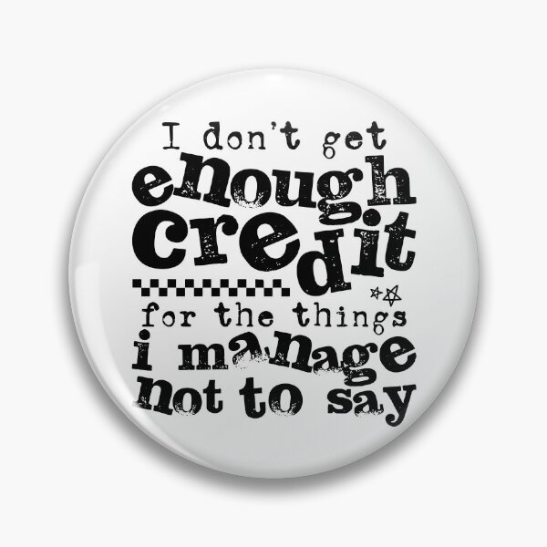 Item preview, I Don't Get Enough Credit For The Things I Mange Not Say designed and sold by fouadsolii.