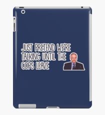 Just pretend we're talking until the cops leave iPad Case/Skin