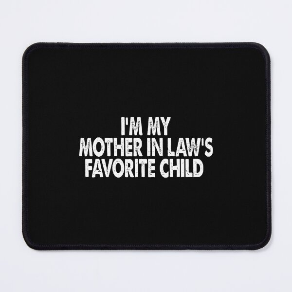 Item preview, I'M My Mother In Law's Favorite Child Funny Parent designed and sold by malhanasbih.