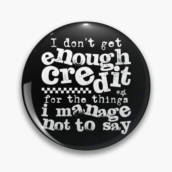 Item preview, I Don't Get Enough Credit For The Things I Mange Not Say designed and sold by fouadsolii.