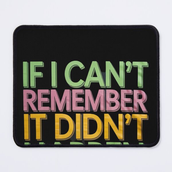 Item preview, If I Can’t Remember It Didn’t Happen Funny Graphic Humor designed and sold by lamsaoniutoi.