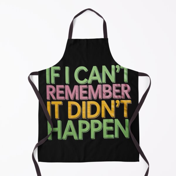 Item preview, If I Can’t Remember It Didn’t Happen Funny Graphic Humor designed and sold by lamsaoniutoi.