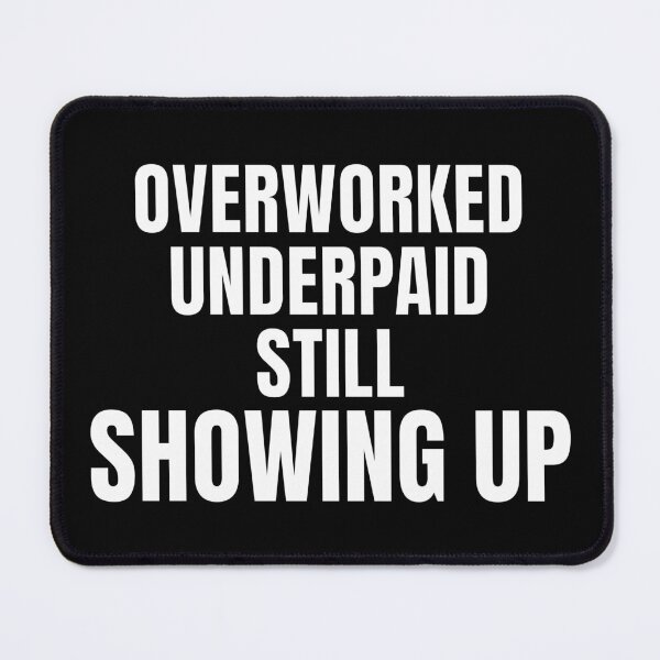 Item preview, Overworked Underpaid Still Showing Up – Work Struggle Shirt designed and sold by PixelPlush.