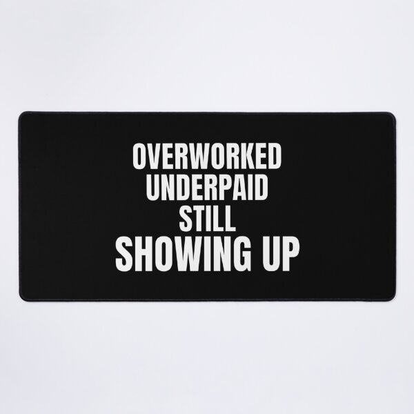 Item preview, Overworked Underpaid Still Showing Up – Work Struggle Shirt designed and sold by PixelPlush.