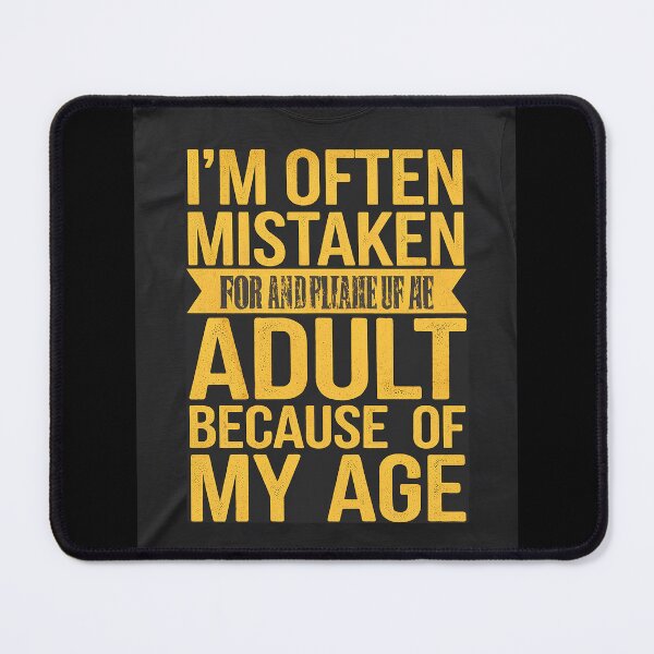 Item preview, I'm Often Mistaken For An Humor Because Of My Age11 designed and sold by KotexTemu.