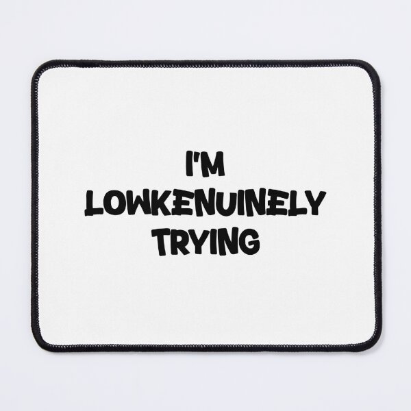 Item preview, I'm Lowkenuinely Trying - Lowkenuinely meme designed and sold by TyxShop.