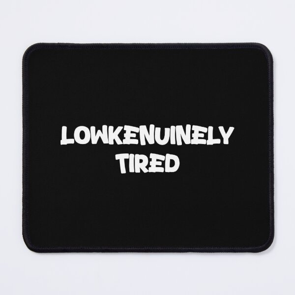 Item preview, Lowkenuinely Tired - Lowkenuinely meme designed and sold by TyxShop.