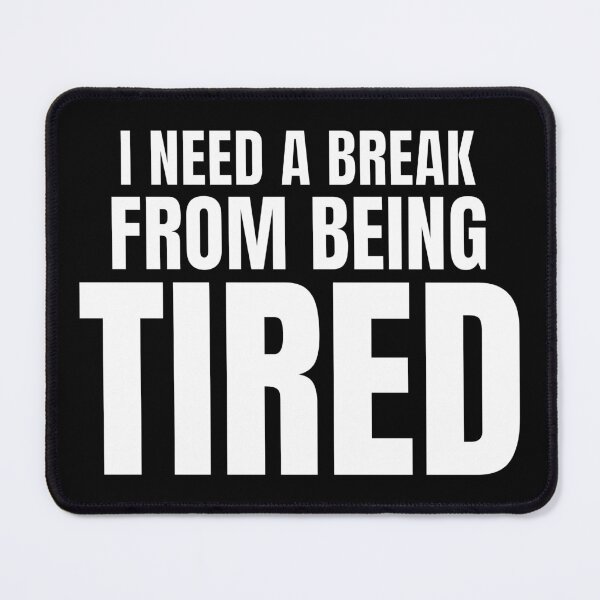 Item preview, I Need A Break From Being Tired – Burnout Quote Design designed and sold by PixelPlush.