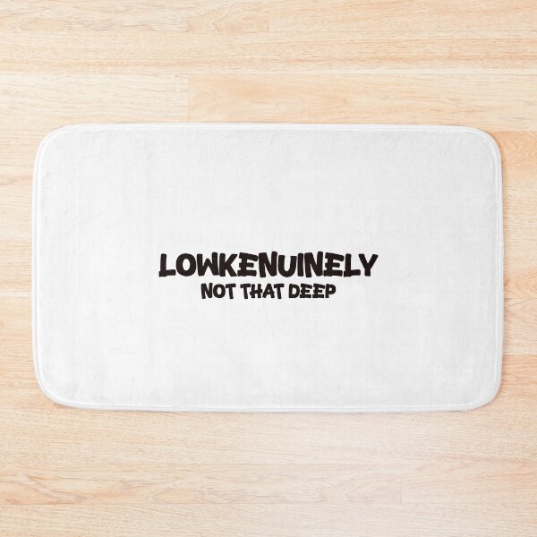 Item preview, Lowkenuinely Not that Deep - Lowkenuinely meme designed and sold by TyxShop.