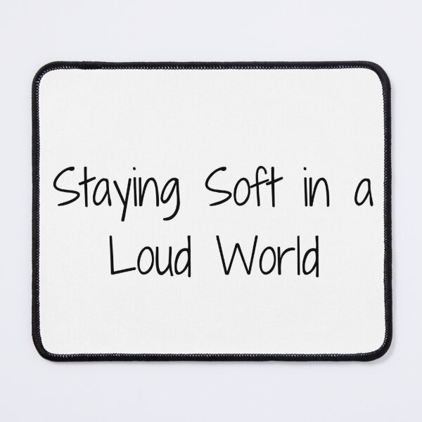 Item preview, Staying Soft in a Loud World designed and sold by Ninjacatoff.