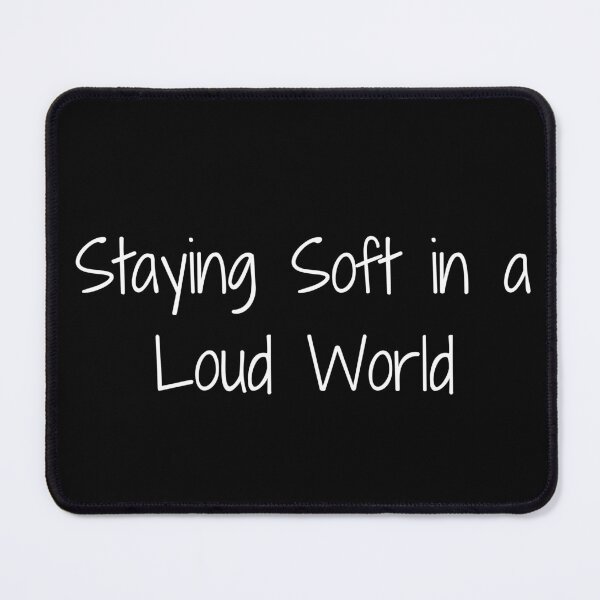 Item preview, Staying Soft in a Loud World designed and sold by Ninjacatoff.