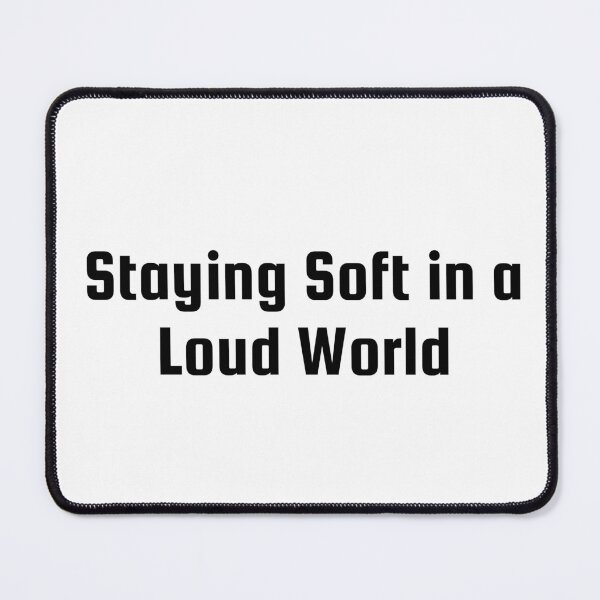 Item preview, Staying Soft in a Loud World designed and sold by Ninjacatoff.