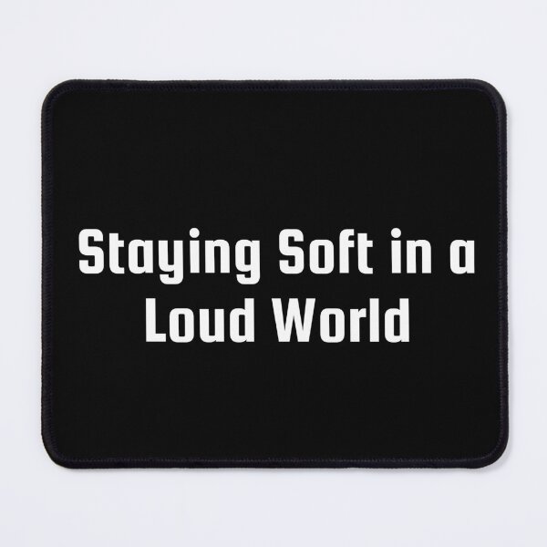 Item preview, Staying Soft in a Loud World designed and sold by Ninjacatoff.