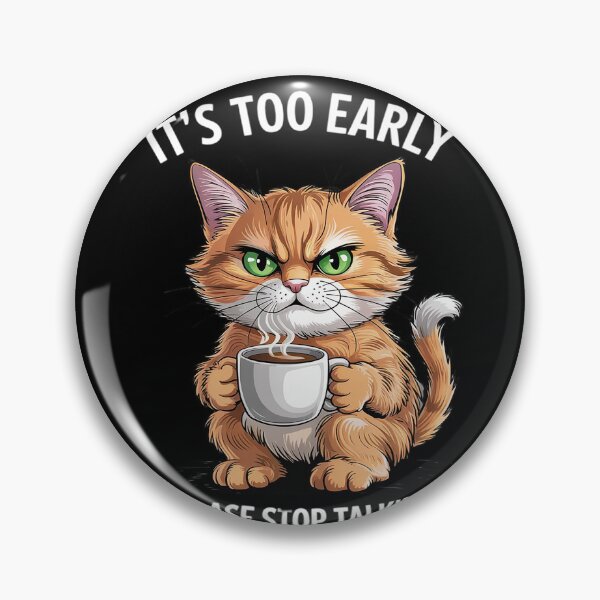 Item preview, It's Too Early Please Stop Talking Funny Cat & Coffee  designed and sold by RuthGAArt.