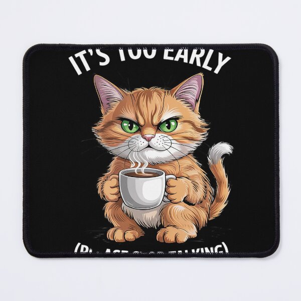 Item preview, It's Too Early Please Stop Talking Funny Cat & Coffee  designed and sold by RuthGAArt.