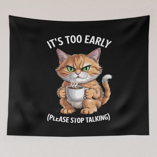 Item preview, It's Too Early Please Stop Talking Funny Cat & Coffee  designed and sold by RuthGAArt.