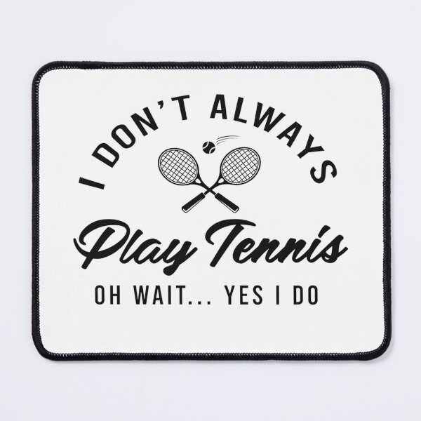 Item preview, I Don’t Always Play Tennis Oh Wait… Yes I Do designed and sold by stephenflashart.