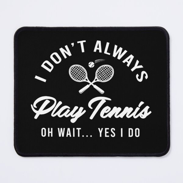 Item preview, I Don’t Always Play Tennis Oh Wait… Yes I Do designed and sold by stephenflashart.