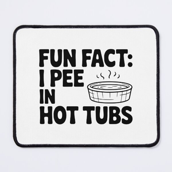 Item preview, Fun Fact: I Pee in Hot Tubs designed and sold by Frank Ring.