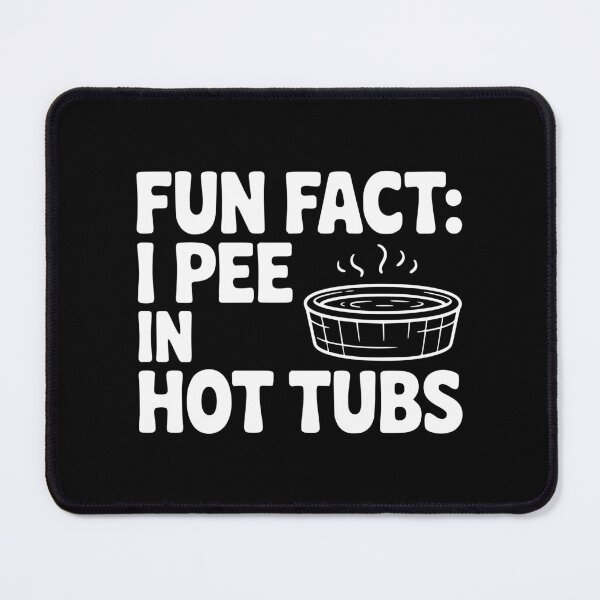 Item preview, Fun Fact: I Pee in Hot Tubs designed and sold by Frank Ring.