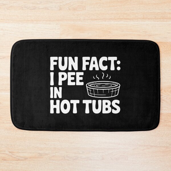 Item preview, Fun Fact: I Pee in Hot Tubs designed and sold by Frank Ring.