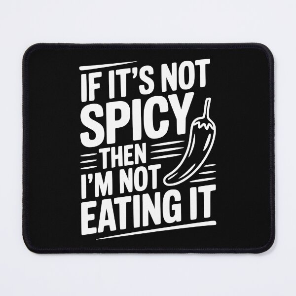 Item preview, If It's Not Spicy Then I'm Not Eating It designed and sold by Frank Ring.