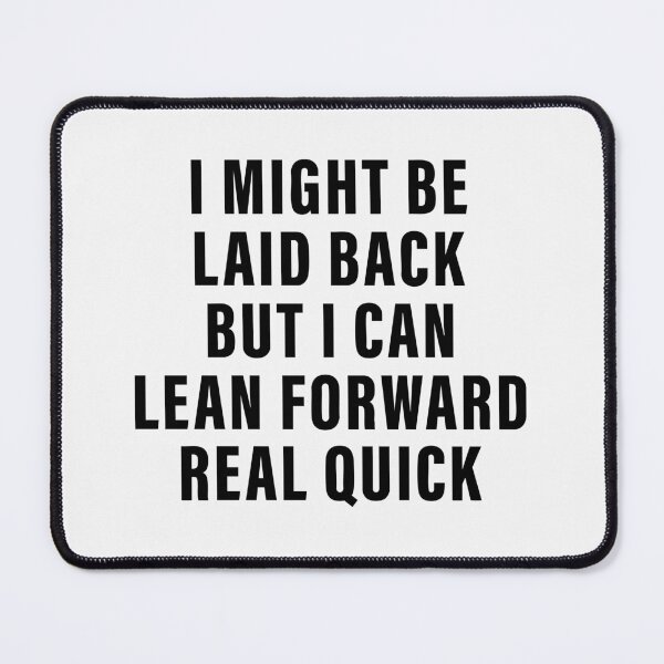 Item preview, i might be laid back but i can lean forward real quick designed and sold by CloudyPress.
