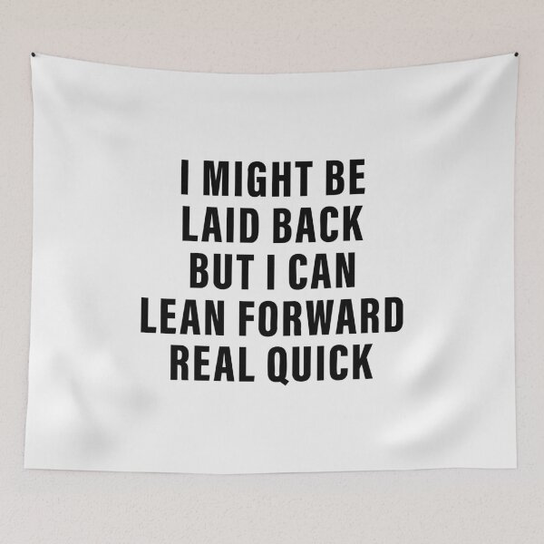 Item preview, i might be laid back but i can lean forward real quick designed and sold by CloudyPress.