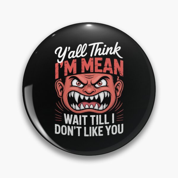 Item preview, Y'all Think I'm Mean Wait Till I Don't Like You Quote  designed and sold by MarryIsMonth.