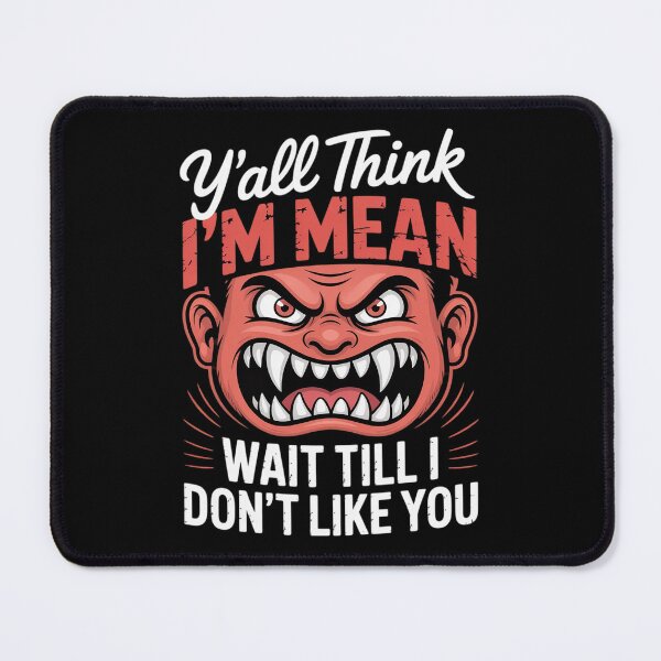 Item preview, Y'all Think I'm Mean Wait Till I Don't Like You Quote designed and sold by MarryIsMonth.