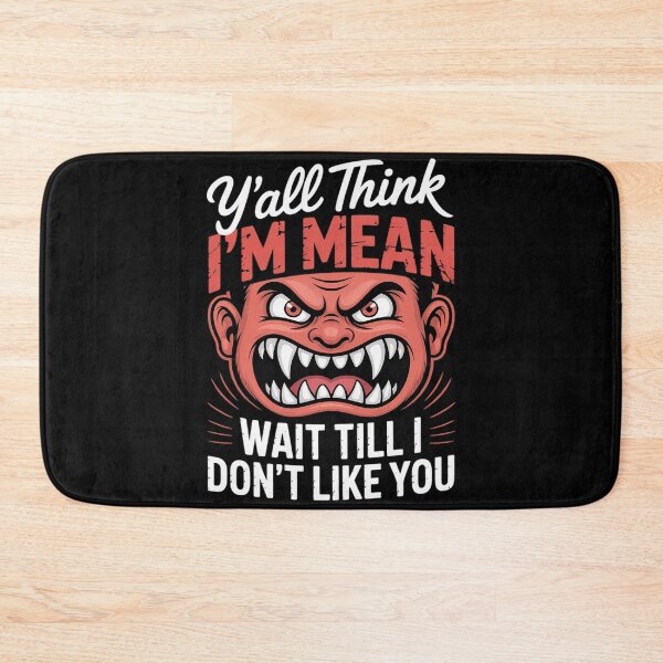 Item preview, Y'all Think I'm Mean Wait Till I Don't Like You Quote  designed and sold by MarryIsMonth.