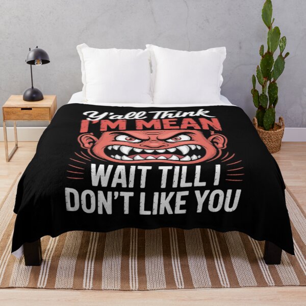 Item preview, Y'all Think I'm Mean Wait Till I Don't Like You Quote  designed and sold by MarryIsMonth.