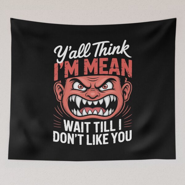 Item preview, Y'all Think I'm Mean Wait Till I Don't Like You Quote  designed and sold by MarryIsMonth.
