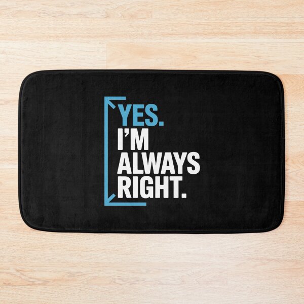 Item preview, Yes I'm Always Right, Math Puns for Teachers designed and sold by MarryIsMonth.