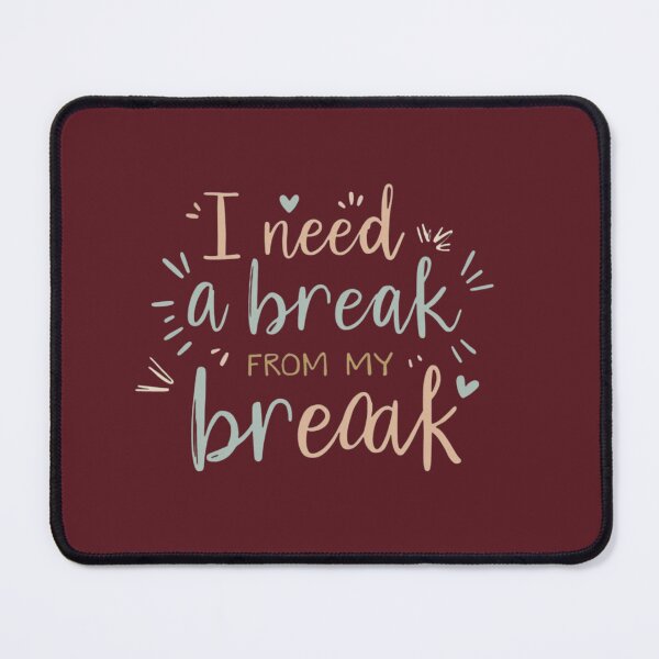Item preview, I Need a Break From My Break – Funny Burnout Quote designed and sold by SoftLifeClub.