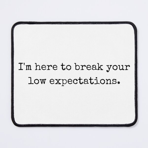 Item preview, Statement apparel - I’m here to break your low expectations designed and sold by BoldTalk.