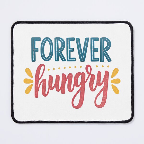 Item preview, Forever hungry designed and sold by nimmitrends.