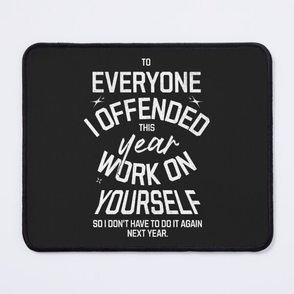 Item preview, To Everyone I Offended Work On Yourself Funny New Year Apparel designed and sold by UniTeeCo.