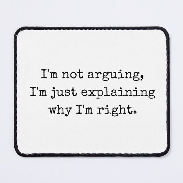 Item preview, I’m not arguing, I’m just explaining why I’m right – Witty quote  designed and sold by BoldTalk.