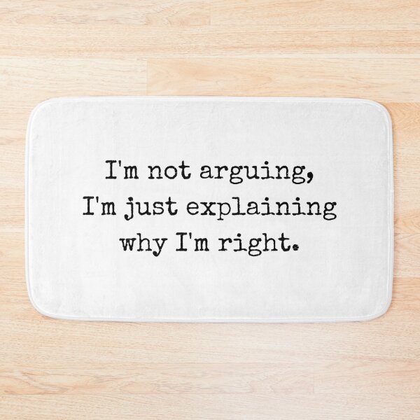 Item preview, I’m not arguing, I’m just explaining why I’m right – Witty quote  designed and sold by BoldTalk.