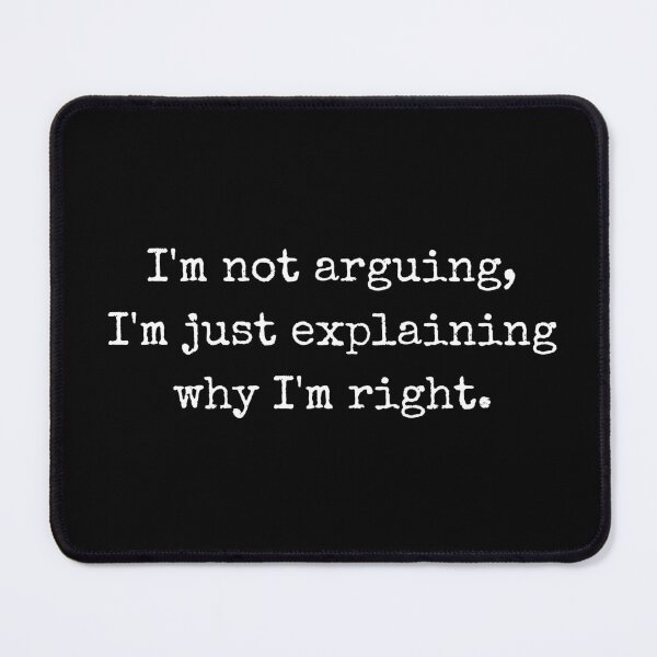 Item preview, Witty quote – I’m not arguing, I’m just explaining why I’m right designed and sold by BoldTalk.